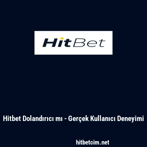 Hitbet Dolandırıcı mı - Ger&ccedil;ek Kullanıcı Deneyimi
