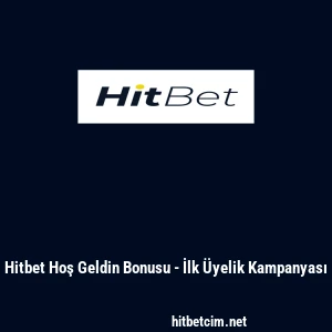 Hitbet Hoş Geldin Bonusu - İlk &Uuml;yelik Kampanyası