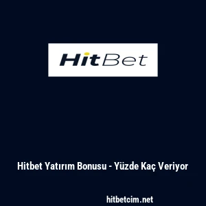Hitbet Yatırım Bonusu - Yüzde Kaç Veriyor